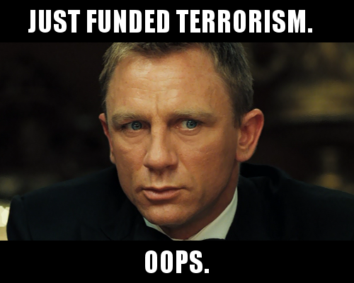 Just funded terrorism. Oops.