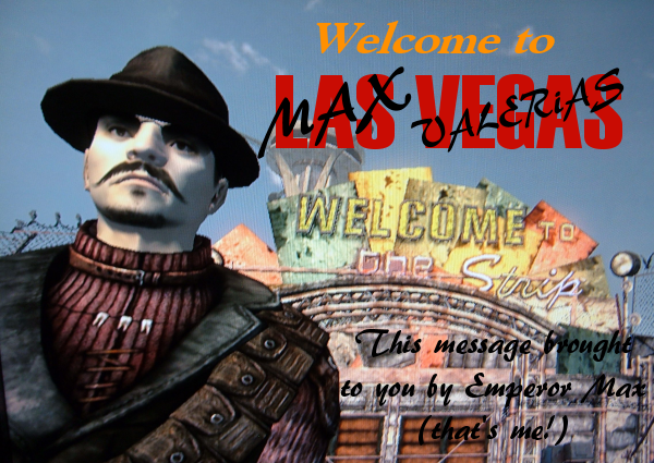 A postcard for "Welcome to Las Vegas" featuring Max. He's crossed out "Las Vegas" and has written "Max Valerias" over the top, along with the note "this message brough to you by Emperor Max".